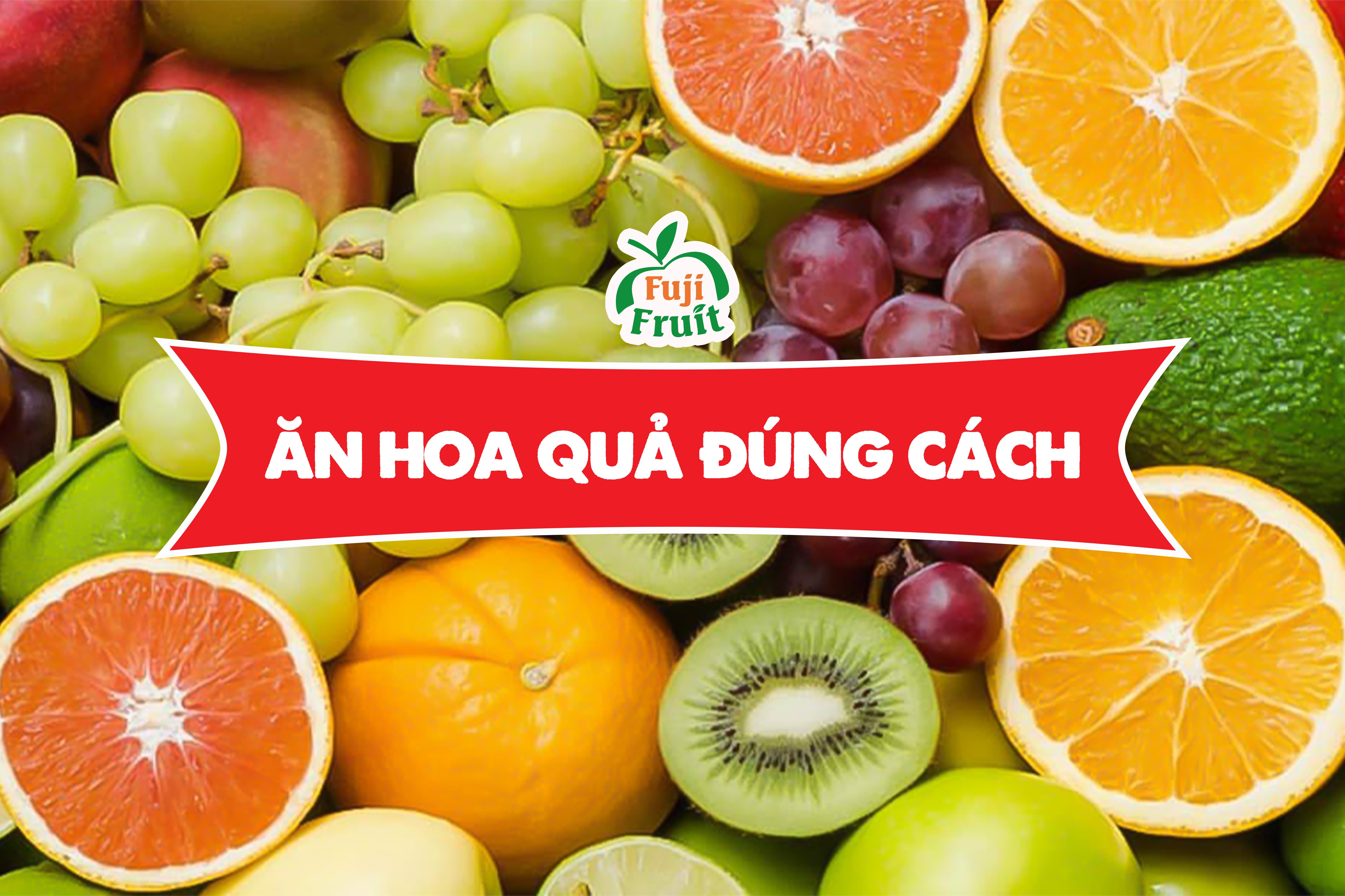 Liệu bạn đã ăn hoa quả đúng cách?
