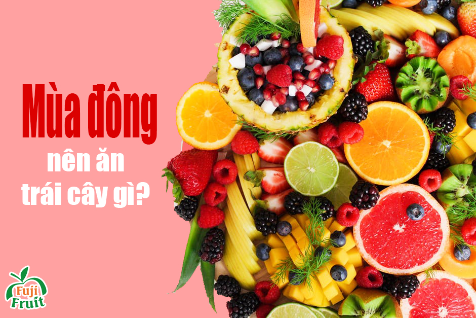 Mùa đông nên ăn trái cây gì là tốt nhất ?