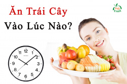 THỜI ĐIỂM VÀNG ĐỂ ĂN TRÁI CÂY
